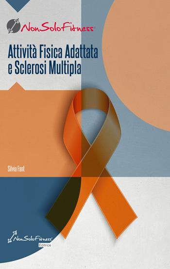 Attività fisica adattata e sclerosi multipla - Silvia Fant - Libro Nonsolofitness 2019 | Libraccio.it