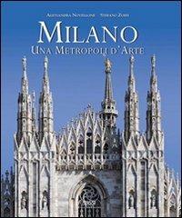 Milano. Una metropoli d'arte. Ediz. italiana e inglese - Stefano Zuffi, Alessandra Novellone - Libro Sassi 2010 | Libraccio.it