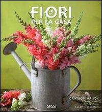 Fiori per la casa - Grayson Handy, Tracey Zabar, Ellen Silverman - Libro Sassi 2011 | Libraccio.it