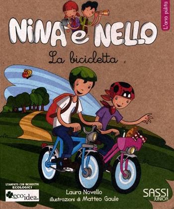 La bicicletta. L'aria pulita. Nina e Nello. Ediz. illustrata - Laura Novello, Matteo Gaule - Libro Sassi 2012, Nina e Nello e la natura | Libraccio.it