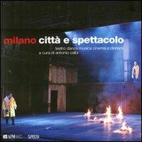 Milano. Città e spettacolo. Teatro danza musica cinema e dintorni. Ediz. illustrata  - Libro Sassi 2011 | Libraccio.it