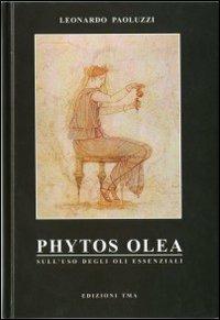 Phytos olea. Sull'uso degli oli essenziali - Leonardo Paoluzzi - Libro Morphema Editrice 2013, Medicina e salute | Libraccio.it