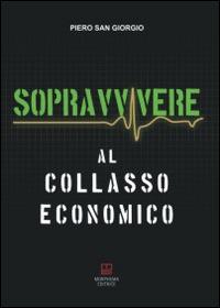 Sopravvivere al collasso economico - Piero Sangiorgio - Libro Morphema Editrice 2014, Letteraria | Libraccio.it