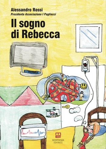 Il sogno di Rebecca - Alessandro Rossi - Libro Morphema Editrice 2015, Collana per il sociale | Libraccio.it
