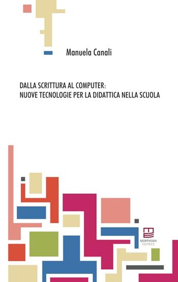 Dalla scrittura al computer - Manuela Canali - Libro Morphema Editrice 2015, ArteScuola | Libraccio.it