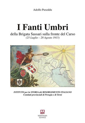 I fanti umbri della Brigata Sassari sulla fronte del Carso. 25 luglio-28 agosto 1915 - Adolfo Puxeddu - Libro Morphema Editrice 2015, Storica | Libraccio.it