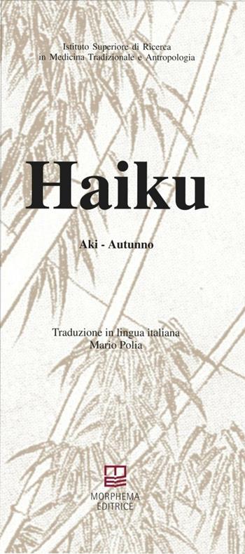 Haiku. Raccolta completa  - Libro Morphema Editrice 2016, Antropologia | Libraccio.it