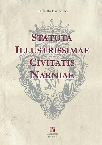Statuta illustrissimae civitatis Narniae - Raffaello Bartolucci - Libro Morphema Editrice 2016, Studi e ricerche locali | Libraccio.it