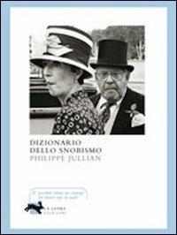 Dizionario dello snobismo - Philippe Jullian - Libro La Lepre Edizioni 2008 | Libraccio.it