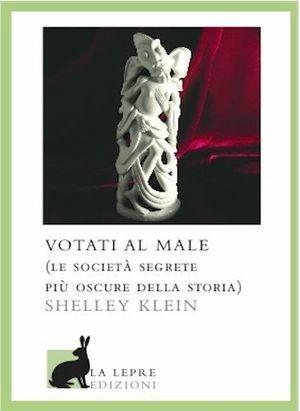 Votati al male - Shelley Klein - Libro La Lepre Edizioni 2009 | Libraccio.it
