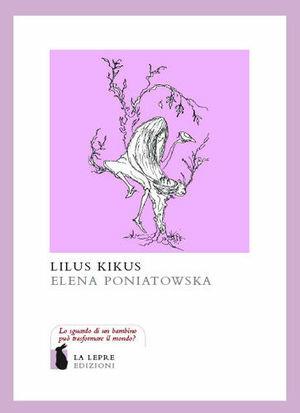 Lilus Kikus. Ediz. illustrata - Elena Poniatowska - Libro La Lepre Edizioni 2009 | Libraccio.it