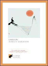Larlun - Marco Barbiani - Libro La Lepre Edizioni 2010 | Libraccio.it