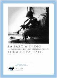 La pazzia di Dio - Luigi De Pascalis - Libro La Lepre Edizioni 2010, Visioni | Libraccio.it