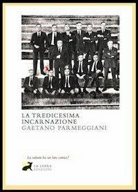 La tredicesima incarnazione - Gaetano Parmeggiani - Libro La Lepre Edizioni 2010, Il giullare | Libraccio.it