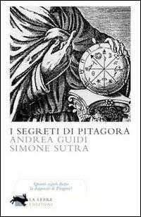 I segreti di Pitagora - Andrea Guidi, Simone Sutra - Libro La Lepre Edizioni 2011 | Libraccio.it
