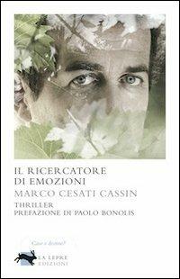 Il ricercatore di emozioni - Marco Cesati Cassin - Libro La Lepre Edizioni 2011, Visioni | Libraccio.it