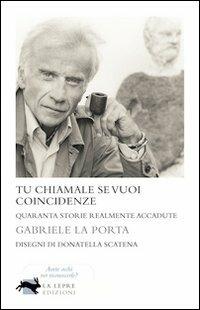 Tu chiamale se vuoi coincidenze - Gabriele La Porta - Libro La Lepre Edizioni 2011, Visioni | Libraccio.it