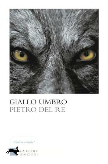 Giallo umbro - Pietro Del Re - Libro La Lepre Edizioni 2012, Visioni | Libraccio.it
