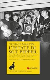 L' estate di Sgt. Pepper. Come i Beatles e George Martin crearono Sgt. Pepper's lonely hearts club band