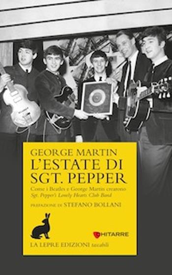 L'estate di Sgt. Pepper. Come i Beatles e George Martin crearono Sgt. Pepper's lonely hearts club band - George Martin - Libro La Lepre Edizioni 2013, Visioni | Libraccio.it