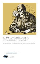 Il bastone di Euclide. Il romanzo della biblioteca di Alessandria