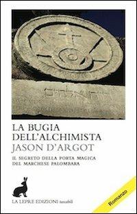 La bugia dell'alchimista - Jason D'Argot - Libro La Lepre Edizioni 2013, Wu Wei | Libraccio.it