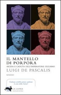 Il mantello di porpora - Luigi De Pascalis - Libro La Lepre Edizioni 2014, Visioni | Libraccio.it