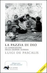 La pazzia di Dio - Luigi De Pascalis - Libro La Lepre Edizioni 2014, Visioni | Libraccio.it
