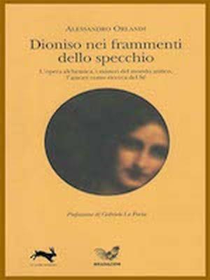 Dioniso nei frammenti dello specchio - Alessandro Orlandi - Libro La Lepre Edizioni 2015 | Libraccio.it