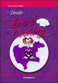 Veneto lovers' cooking. Ediz. italiana  - Libro Lunargento 2014, Love me in Italy | Libraccio.it