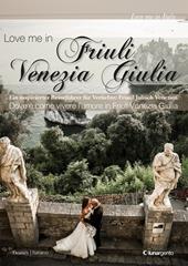 Love me in Friuli Venezia Giulia. Ein inspirierter Reisefürer für Verliebte. Friaul Juliscj Venetien