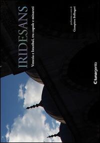 Iridesans. Venezia e Istanbul, tra cupole e minareti. Ediz. illustrata  - Libro Lunargento 2015 | Libraccio.it