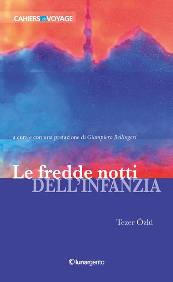 Le fredde notti dell'infanzia - Tezer Özlü - Libro Lunargento 2015, Cahiers de voyage | Libraccio.it