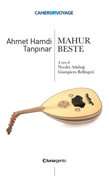 Mahur Beste. Ediz. italiana - Ahmet Hamdi Tanpinar - Libro Lunargento 2022 | Libraccio.it