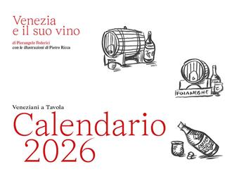 Veneziani a Tavola CALENDARIO 2026. Venezia e il suo vino. Ediz. illustrata - Pierangelo Federici - Libro Lunargento 2025 | Libraccio.it