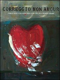 Correggio mon amour. Storia di storie della musica rock in una città della provincia emiliana. Con CD-ROM  - Libro Centro Cult. Lombardo Radice 2008 | Libraccio.it