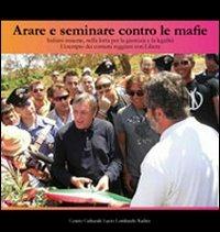 Arare e seminare contro le mafie. Italiani insieme, nella lotta per la giustizia e la legalità. L'esempio dei comuni reggiani con libera. Con DVD  - Libro Centro Cult. Lombardo Radice 2010 | Libraccio.it