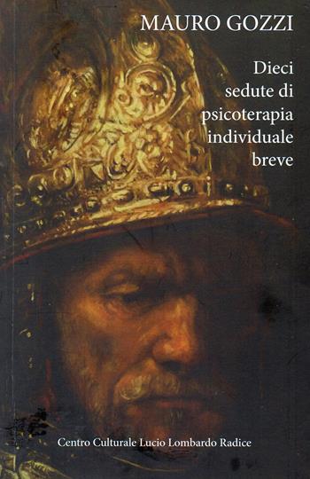 Dieci sedute di psicoterapia individuale breve - Mauro Gozzi - Libro Centro Cult. Lombardo Radice 2017 | Libraccio.it