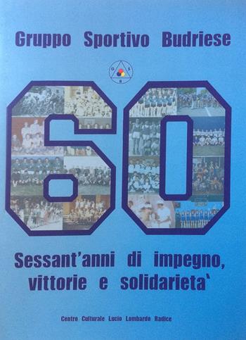 Gruppo Sportivo Budriese. Sessant'anni di impegno, vittorie e solidarietà. attraverso le parole dei protagonisti e le immagini  - Libro Centro Cult. Lombardo Radice 2019 | Libraccio.it