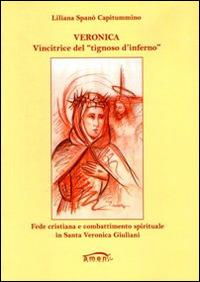 Veronica. Vincitrice del «tignoso d'inferno». Fede cristiana e combattimento spirituale in Santa Veronica Giuliani - Liliana Spanò Capitummino - Libro Amen 2018 | Libraccio.it