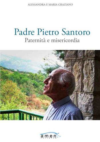 Padre Pietro Santoro. Paternità e misericordia - Alessandra Graziano, Maria Graziano - Libro Amen 2016 | Libraccio.it