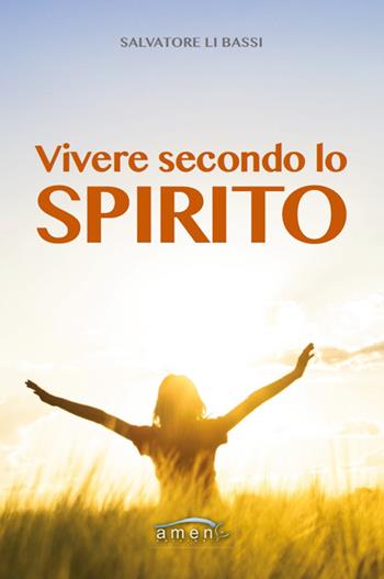 Vivere secondo lo spirito - Salvatore Li Bassi - Libro Amen 2016 | Libraccio.it