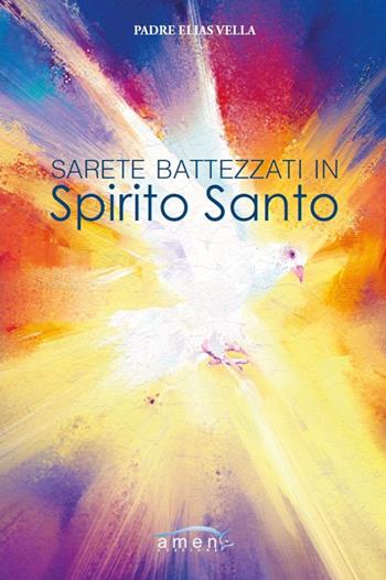 Sarete battezzati in Spirito Santo - Elias Vella - Libro Amen 2019 | Libraccio.it