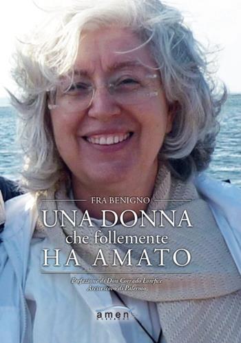 Una donna che follemente ha amato - Benigno (Fra) - Libro Amen 2021 | Libraccio.it