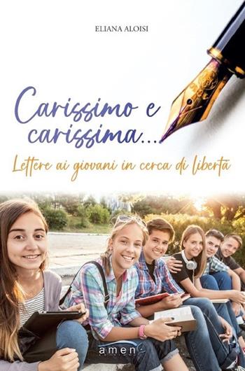 Carissimo e carissima... Lettere ai giovani in cerca di libertà - Eliana Aloisi - Libro Amen 2022 | Libraccio.it