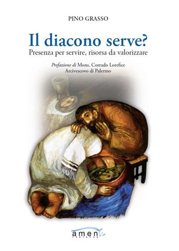 Il diacono serve? Presenza per servire, risorsa da valorizzare - Pino Grasso - Libro Amen 2022 | Libraccio.it