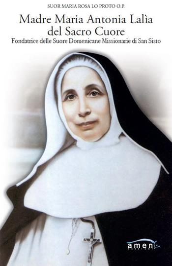 Madre Maria Antonia Lalìa del Sacro Cuore. Fondatrice delle Suore Domenicane Missionarie di San Sisto - Maria Rosa Lo Proto - Libro Amen 2023 | Libraccio.it