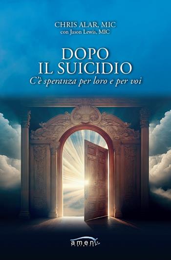 Dopo il suicidio. C'è speranza per loro e per voi - Alar Chris, Jason Lewis - Libro Amen 2023 | Libraccio.it