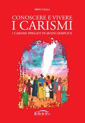 Conoscere e vivere i carismi. I carismi spiegati in modo semplice