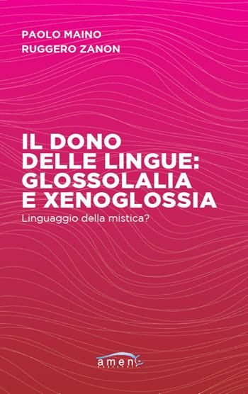 Il dono delle lingue: glossolalia e xenoglossia. Linguaggio della mistica? - Paolo Maino, Ruggero Zanon - Libro Amen 2026 | Libraccio.it